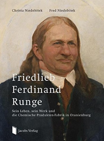 Friedlieb Ferdinand Runge: Sein Leben, sein Werk und die Chemische Produkten-Fabrik in Oranienburg - 1