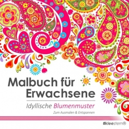 Malbuch für Erwachsene: Idyllische Blumenmuster zum Ausmalen & Entspannen -